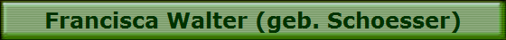 Francisca Walter (geb. Schoesser)